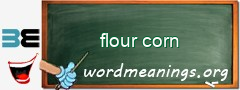 WordMeaning blackboard for flour corn